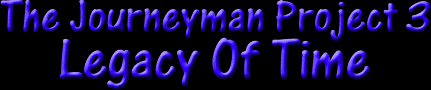 The Journeyman Project 3: Legacy Of Time